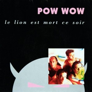 pochette - Le lion est mort ce soir - Pow Wow